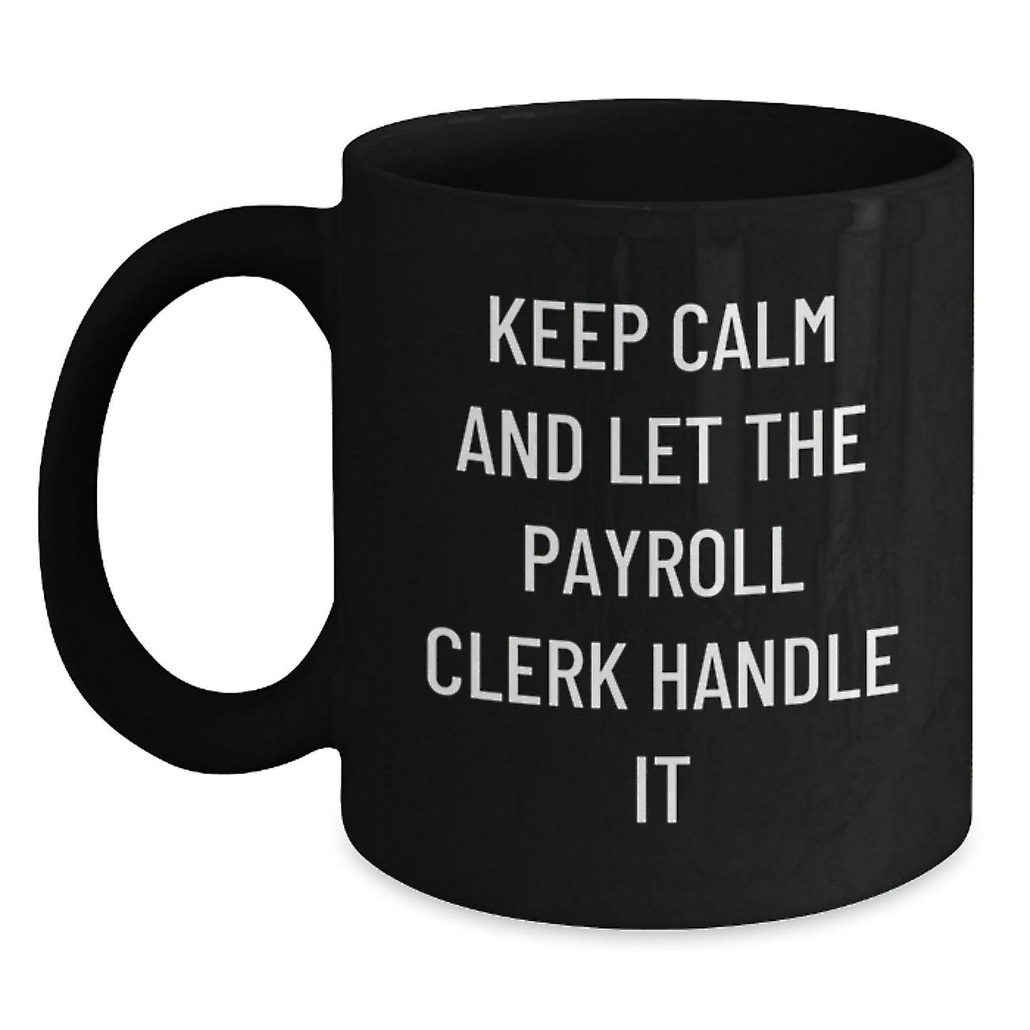 Funny Payroll Clerk Gifts from Friends - Keep Calm And Let The Payroll Clerk Handle It Black Coffee Mug for Payroll Clerk Birthday Unique Gifts - The Buy Boom