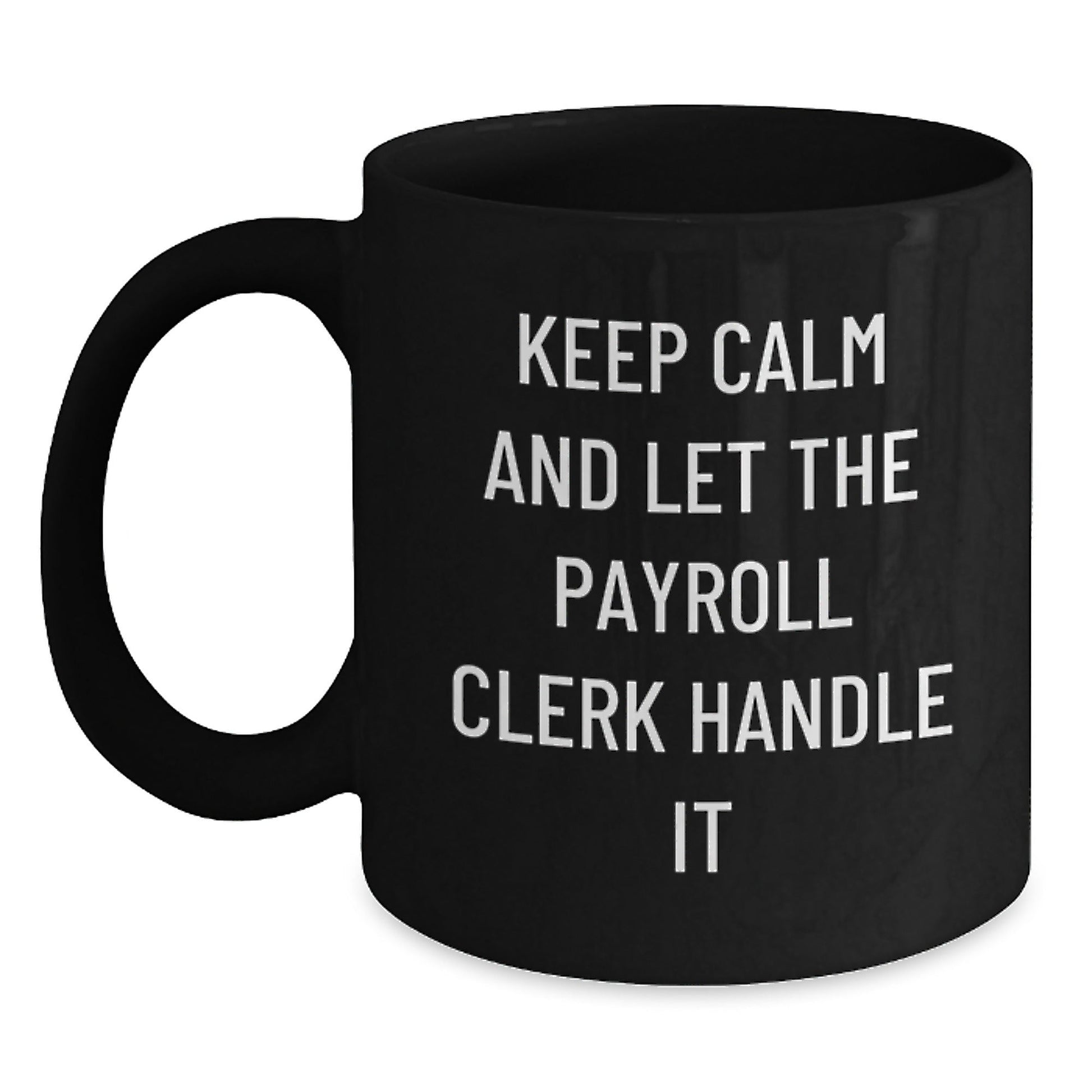 Funny Payroll Clerk Gifts from Friends - Keep Calm And Let The Payroll Clerk Handle It Black Coffee Mug for Payroll Clerk Birthday Unique Gifts - The Buy Boom