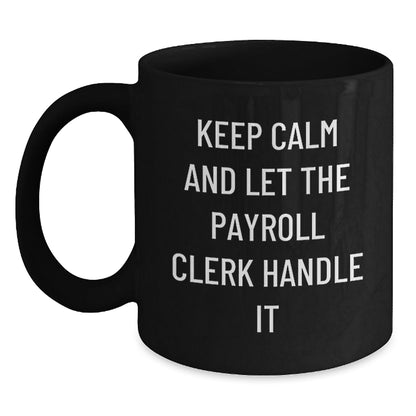 Funny Payroll Clerk Gifts from Friends - Keep Calm And Let The Payroll Clerk Handle It Black Coffee Mug for Payroll Clerk Birthday Unique Gifts - The Buy Boom
