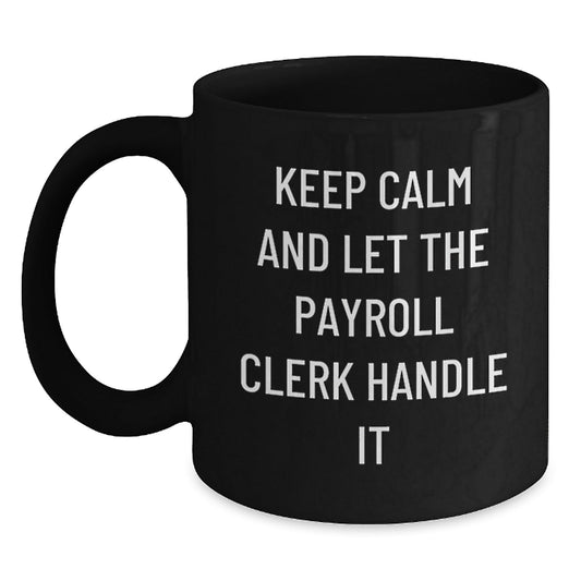 Funny Payroll Clerk Gifts from Friends - Keep Calm And Let The Payroll Clerk Handle It Black Coffee Mug for Payroll Clerk Birthday Unique Gifts - The Buy Boom