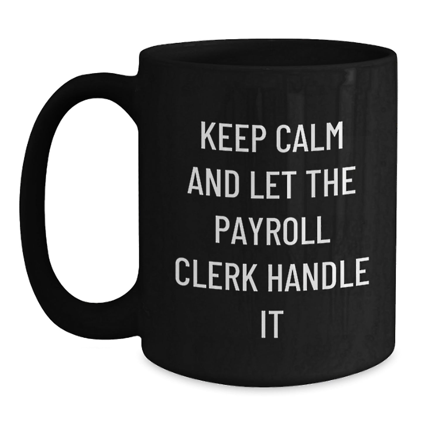 Funny Payroll Clerk Gifts from Friends - Keep Calm And Let The Payroll Clerk Handle It Black Coffee Mug for Payroll Clerk Birthday Unique Gifts - The Buy Boom