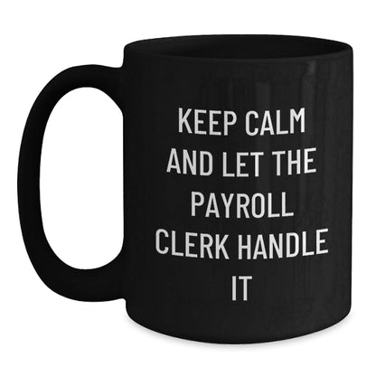 Funny Payroll Clerk Gifts from Friends - Keep Calm And Let The Payroll Clerk Handle It Black Coffee Mug for Payroll Clerk Birthday Unique Gifts - The Buy Boom