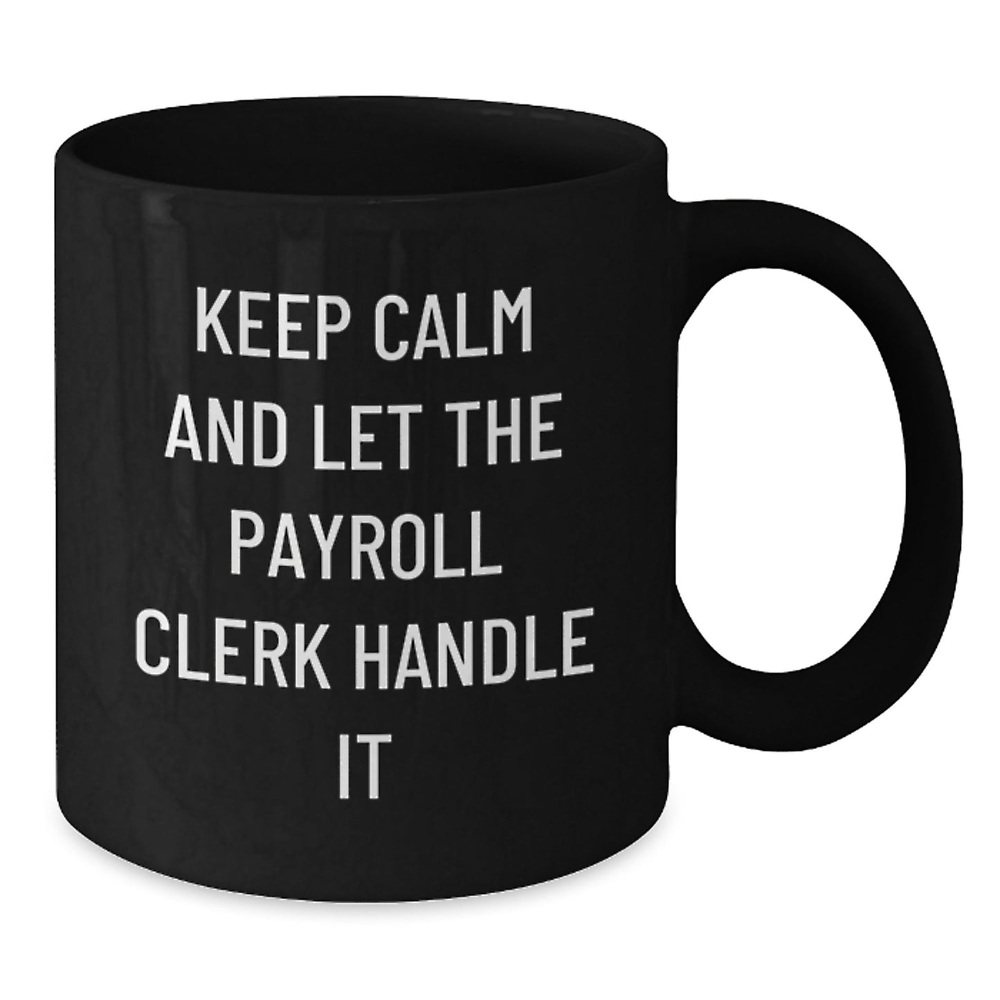 Funny Payroll Clerk Gifts from Friends - Keep Calm And Let The Payroll Clerk Handle It Black Coffee Mug for Payroll Clerk Birthday Unique Gifts - The Buy Boom