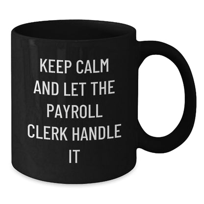 Funny Payroll Clerk Gifts from Friends - Keep Calm And Let The Payroll Clerk Handle It Black Coffee Mug for Payroll Clerk Birthday Unique Gifts - The Buy Boom
