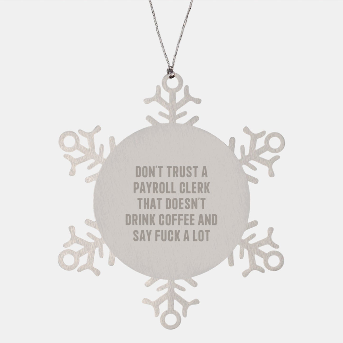 Funny Payroll Clerk Gifts from Men to Friends - Snowflake Ornament Unique Gifts for Christmas - 'Don't Trust A Payroll Clerk That Doesn't Drink Coffee And Say F - k A Lot' - The Buy Boom
