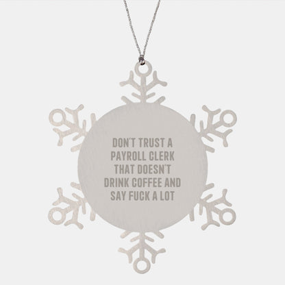 Funny Payroll Clerk Gifts from Men to Friends - Snowflake Ornament Unique Gifts for Christmas - 'Don't Trust A Payroll Clerk That Doesn't Drink Coffee And Say F - k A Lot' - The Buy Boom
