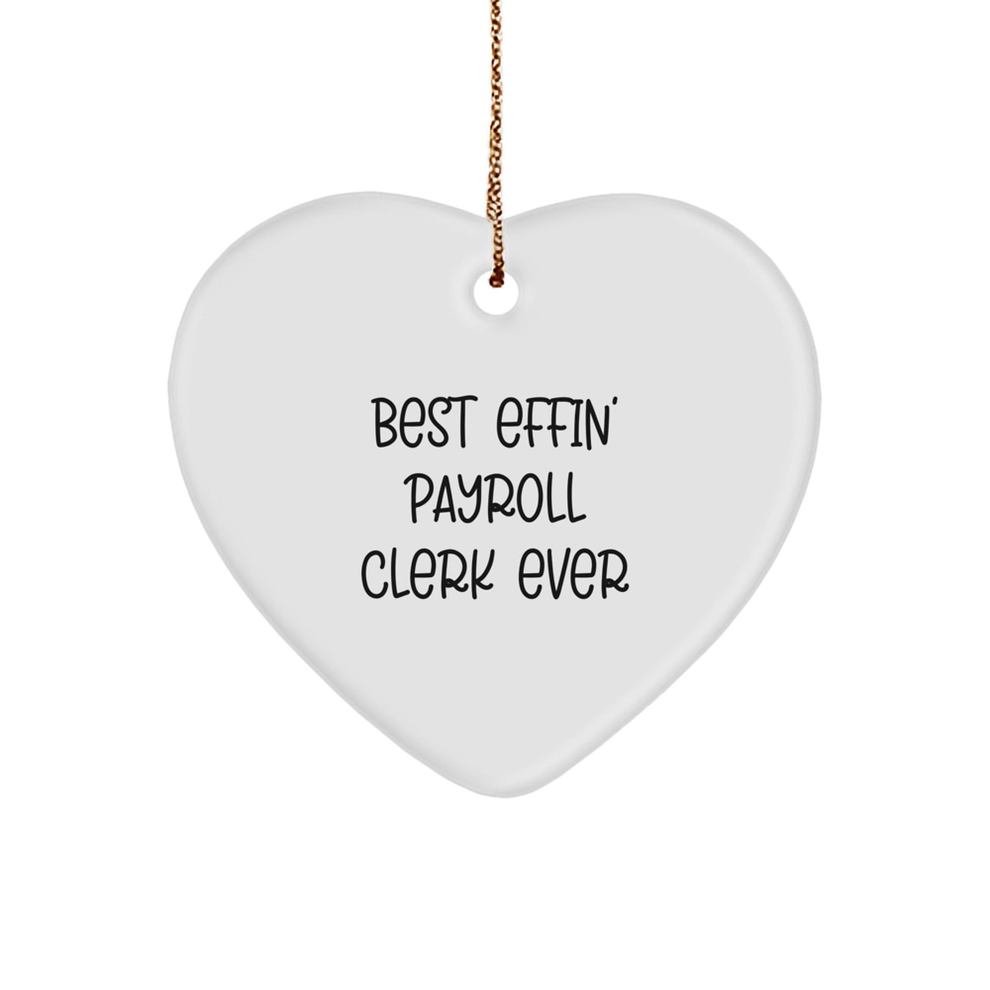 Funny Payroll Clerk Heart Ornament Gifts from Friends - Best Effin' Payroll Clerk Ever, Unique Christmas Ornament for Payroll Clerk - The Buy Boom
