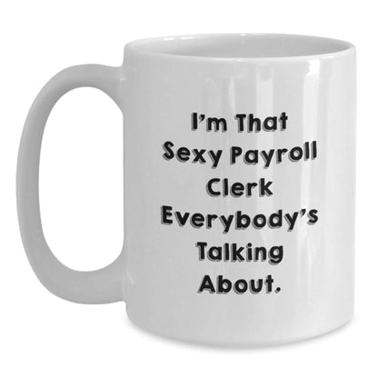 Funny Payroll Clerk White Coffee Mugs Gifts from Men for Payroll Clerk Employees Christmas Unique Gifts - The Buy Boom