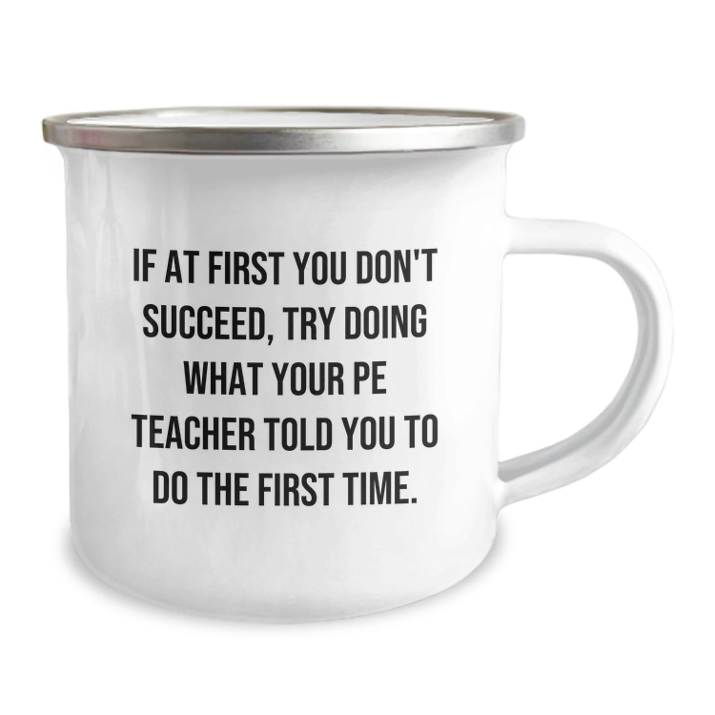 Funny PE Teacher Christmas Unique Gifts for Men - If At First You Don't Succeed, Try Doing What Your PE Teacher Told You To Do The First Time. - Camping Mug Gifts from Men to PE Teacher - The Buy Boom