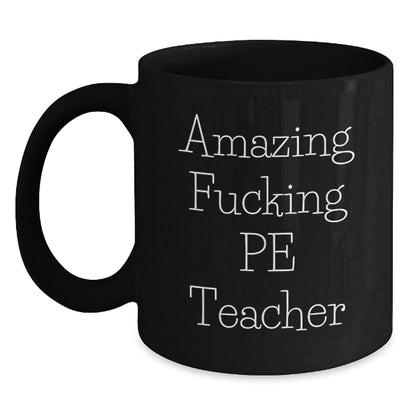 Funny PE Teacher Gifts for Men, Women, Friends and Coworkers - Black Coffee Mug with 'Amazing F - king Pe Teacher' Quote - Unique Christmas Unique Gifts from Family - The Buy Boom