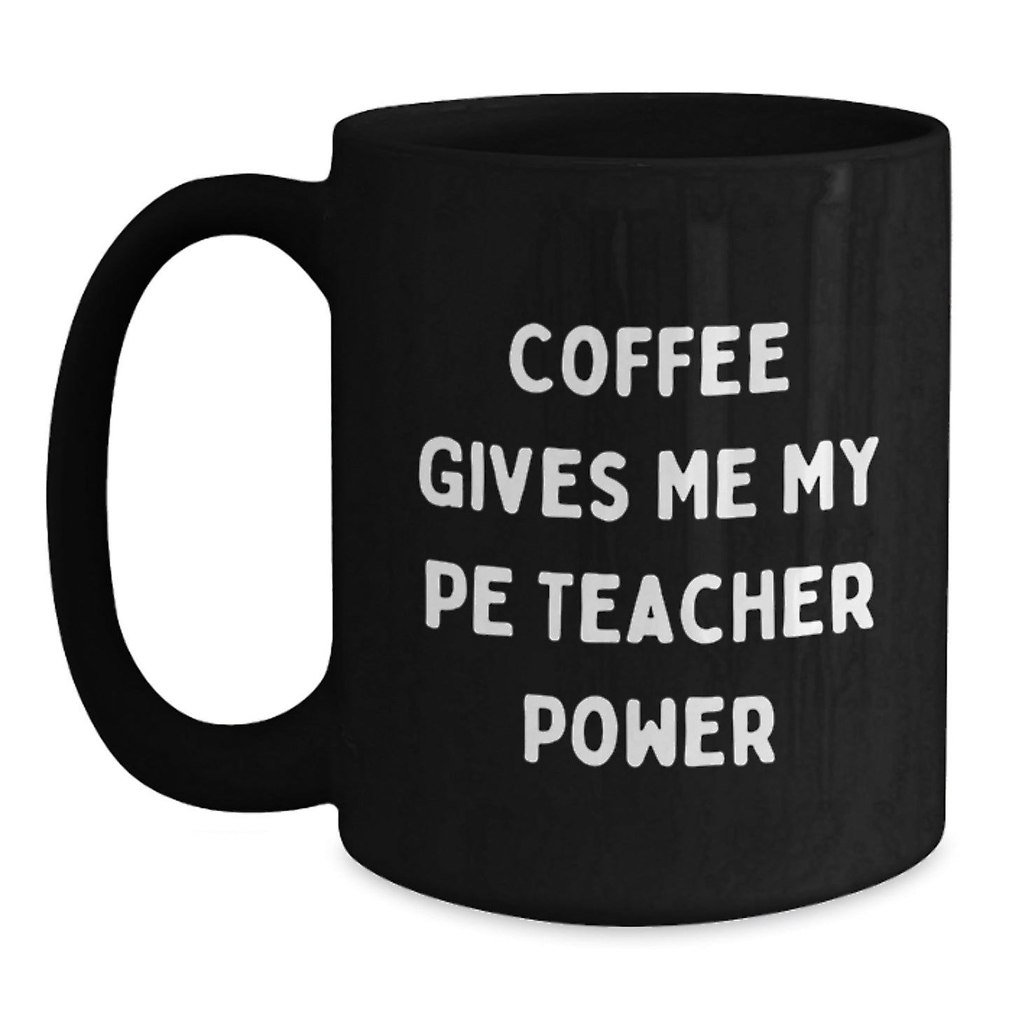 Funny PE Teacher Gifts for Men, Women, Friends, and Family - Coffee Gives Me My Power Birthday Unique Mug - The Buy Boom