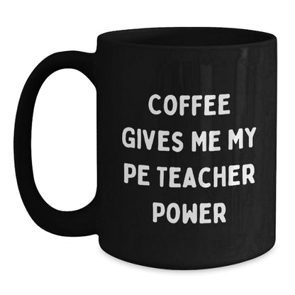 Funny PE Teacher Gifts for Men, Women, Friends, and Family - Coffee Gives Me My Power Birthday Unique Mug - The Buy Boom
