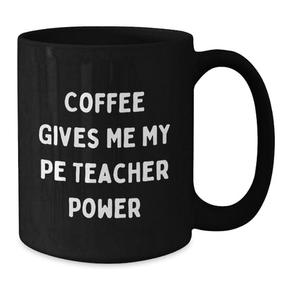 Funny PE Teacher Gifts for Men, Women, Friends, and Family - Coffee Gives Me My Power Birthday Unique Mug - The Buy Boom