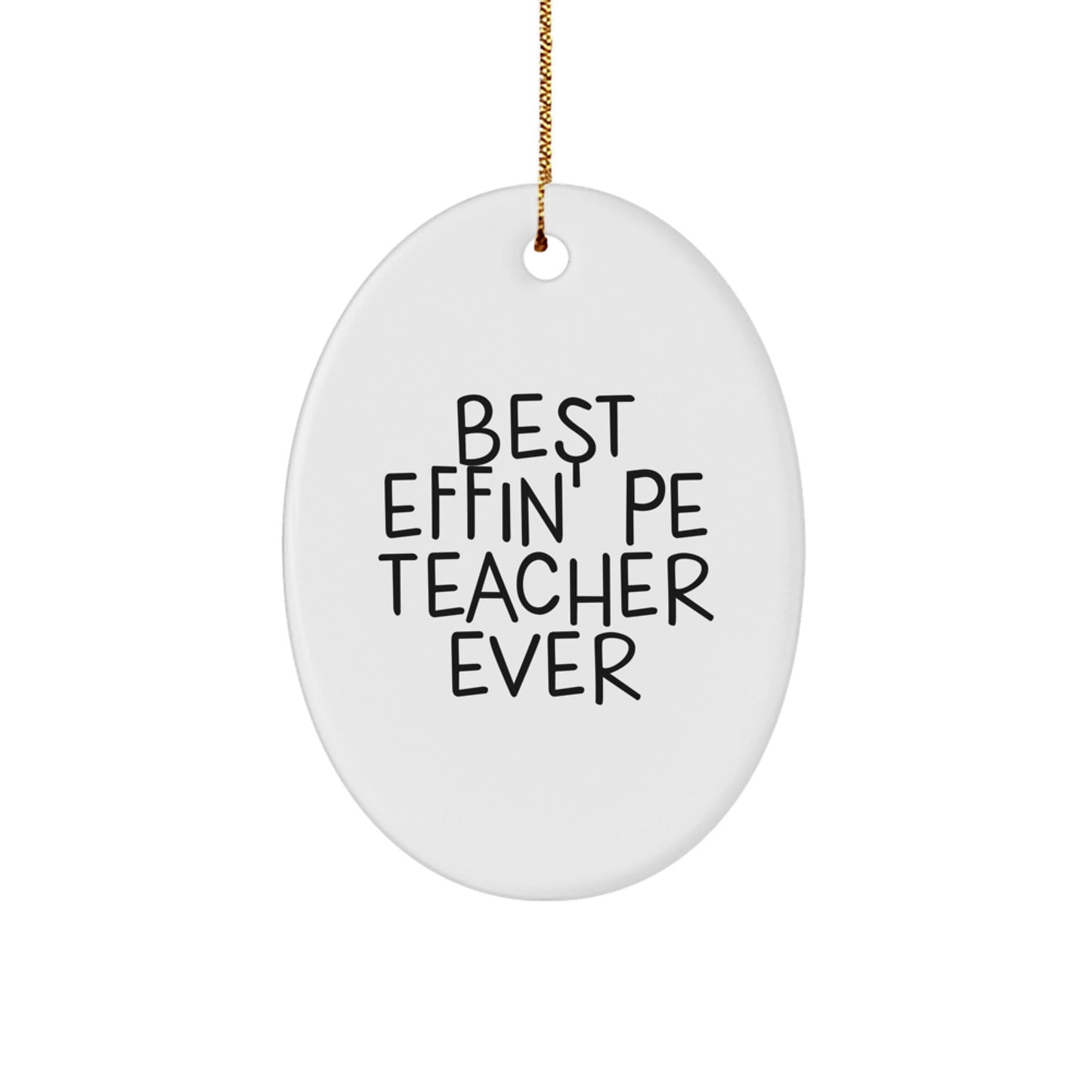 Funny PE Teacher Gifts from Friends for Best Effin' Pe Teacher Ever Oval Ornament Unique Christmas Unique Gift for Men - The Buy Boom