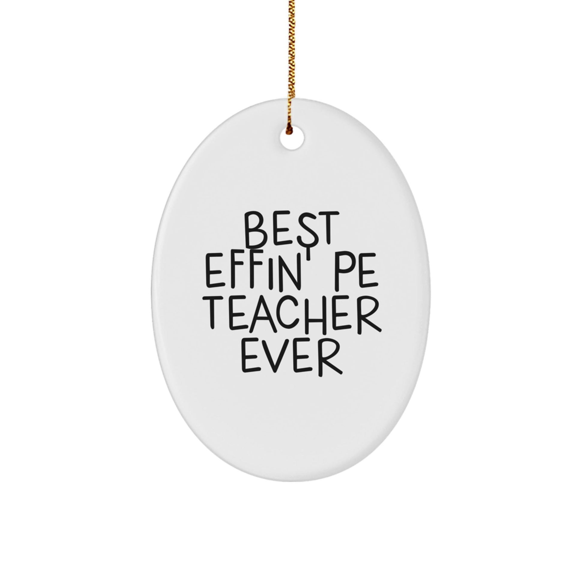 Funny PE Teacher Gifts from Friends for Best Effin' Pe Teacher Ever Oval Ornament Unique Christmas Unique Gift for Men - The Buy Boom