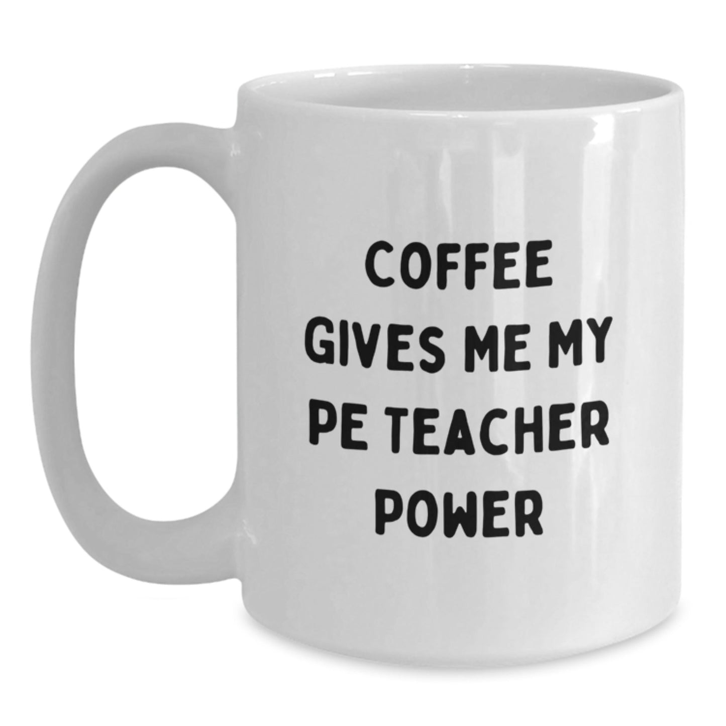 Funny PE Teacher Gifts from Friends for Birthday - White Coffee Mug with 'Coffee Gives Me My PE Teacher Power' Quote - The Buy Boom