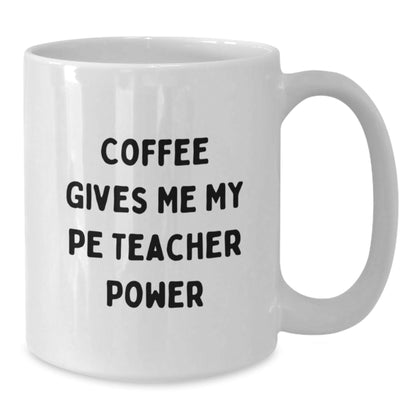 Funny PE Teacher Gifts from Friends for Birthday - White Coffee Mug with 'Coffee Gives Me My PE Teacher Power' Quote - The Buy Boom