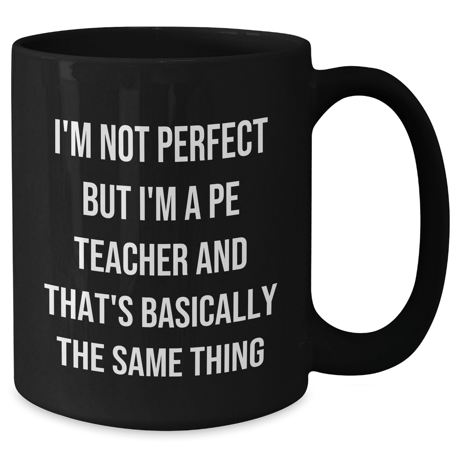 Funny PE Teacher Gifts from Friends to PE Teachers on Father's Day - Black Coffee Mug with 'I'm Not Perfect But I'm A PE Teacher And That's Basically The Same Thing' Quote - The Buy Boom