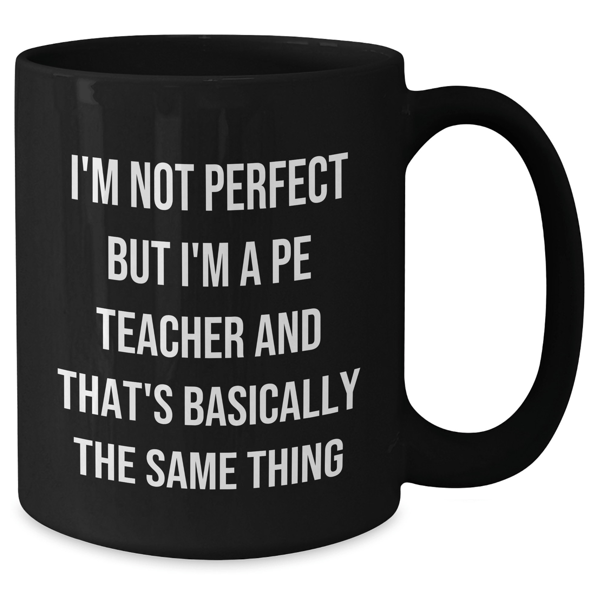 Funny PE Teacher Gifts from Friends to PE Teachers on Father's Day - Black Coffee Mug with 'I'm Not Perfect But I'm A PE Teacher And That's Basically The Same Thing' Quote - The Buy Boom