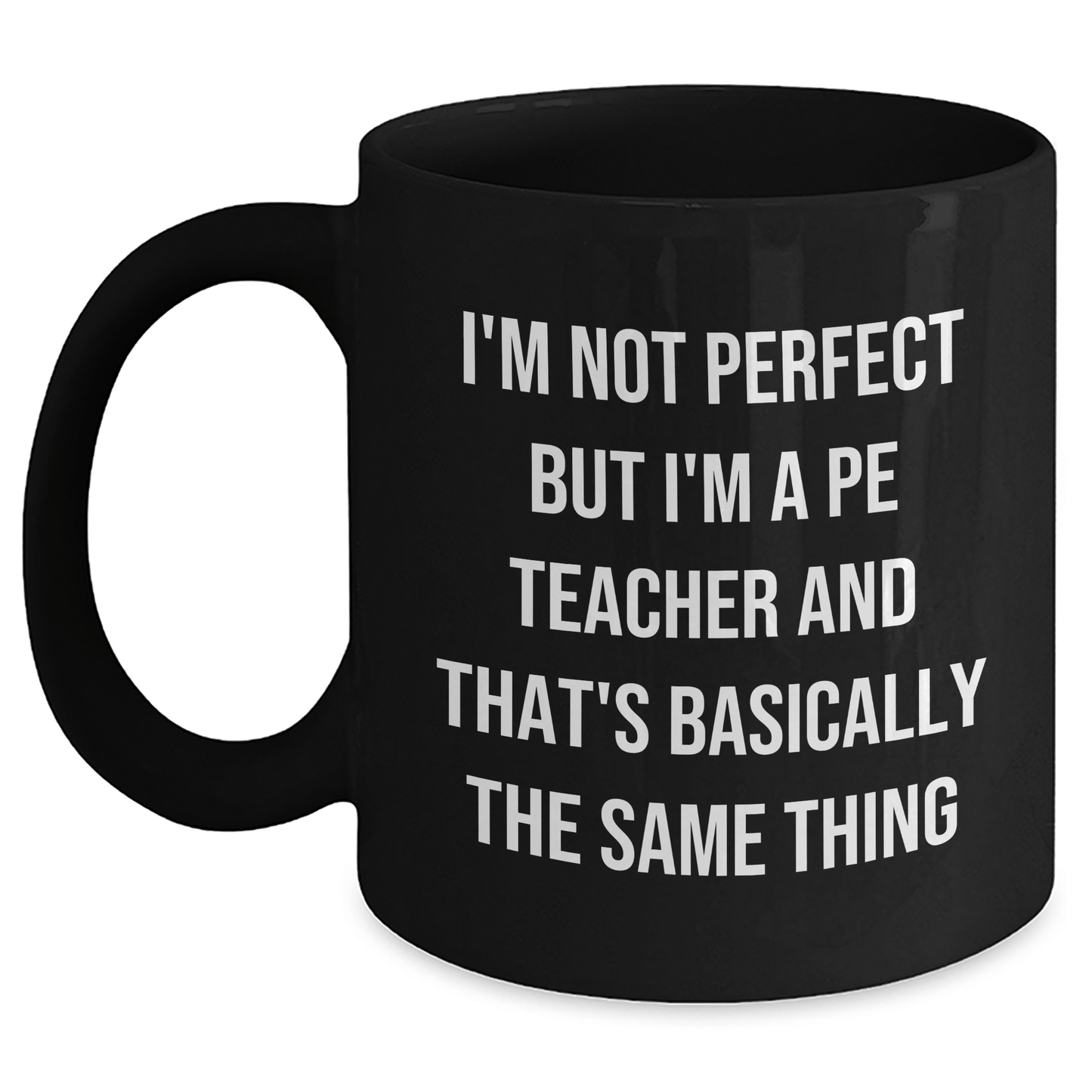 Funny PE Teacher Gifts from Friends to PE Teachers on Father's Day - Black Coffee Mug with 'I'm Not Perfect But I'm A PE Teacher And That's Basically The Same Thing' Quote - The Buy Boom