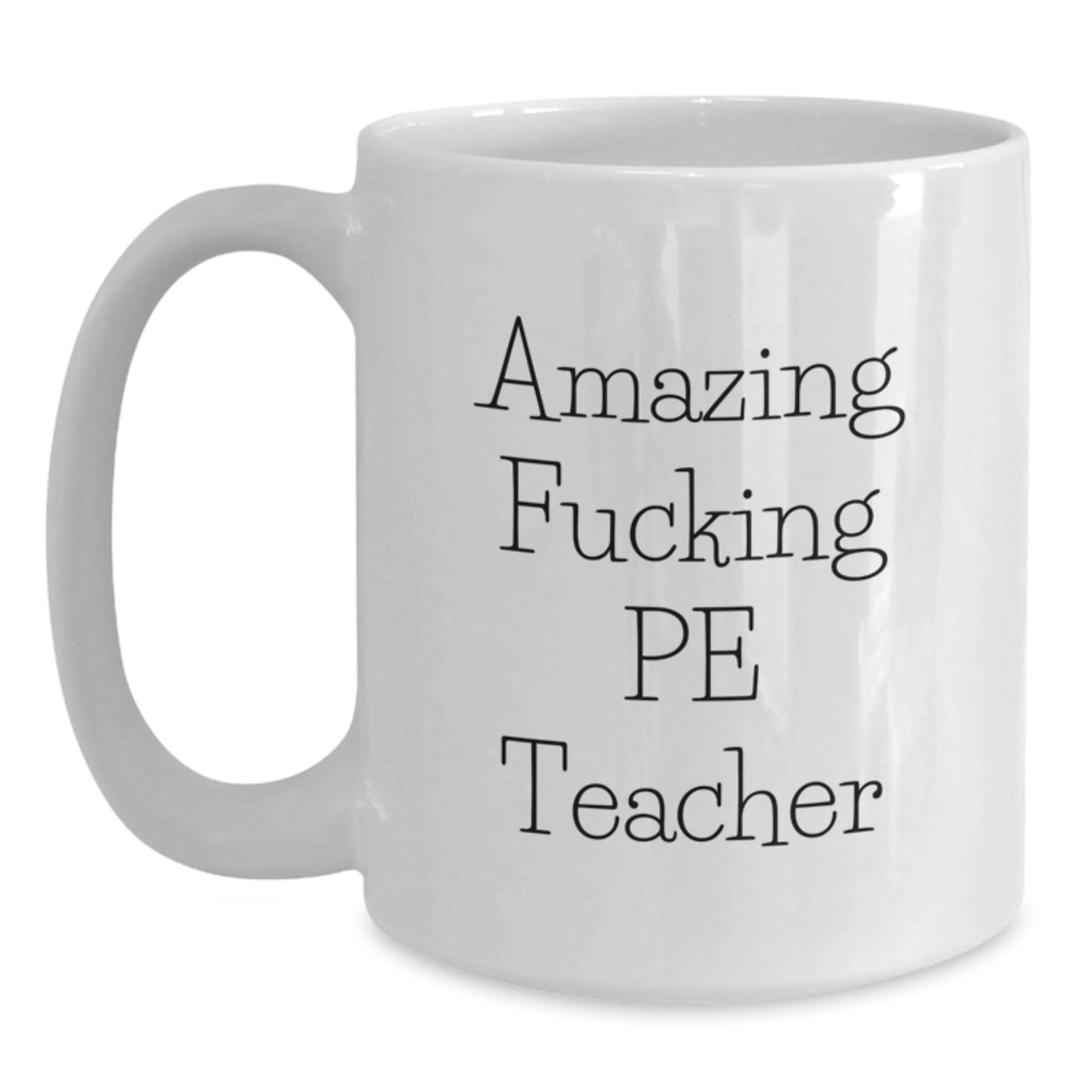 Funny PE Teacher Gifts from Friends, Unique White Coffee Mug for PE Teacher on Christmas, 'Amazing F - king Pe Teacher' Quote - 11oz or 15oz Ceramic Mug - The Buy Boom