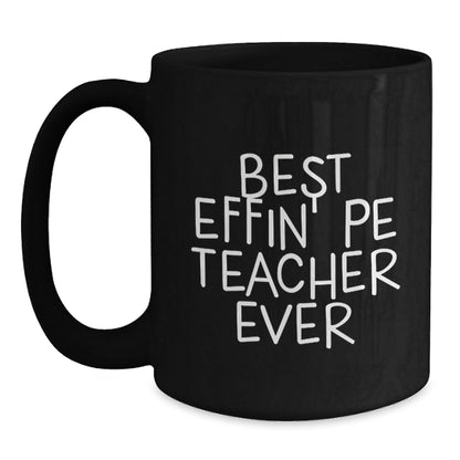 Funny PE Teacher Gifts from Men to Women Christmas Unique Mugs, 'Best Effin' Pe Teacher Ever' Funny Inspirational Black Coffee Mug for PE Teacher, Best Effin' Pe Teacher Ever - The Buy Boom