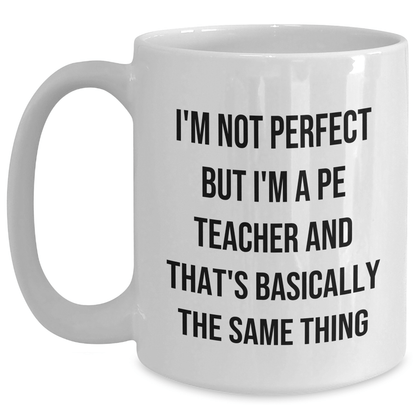Funny PE Teacher Gifts from Men, Unique White Coffee Mugs for PE Teacher, 'I'm Not Perfect But I'm A Pe Teacher' Quote on Father's Day - The Buy Boom