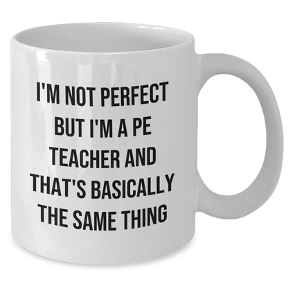 Funny PE Teacher Gifts from Men, Unique White Coffee Mugs for PE Teacher, 'I'm Not Perfect But I'm A Pe Teacher' Quote on Father's Day - The Buy Boom