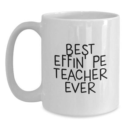 Funny PE Teacher Gifts, White Coffee Mug, Best Effin' Pe Teacher Ever Quote, Unique Christmas Memorable Presents for Him, Her, Men, Women, or Coworkers - The Buy Boom