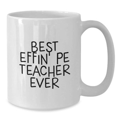 Funny PE Teacher Gifts, White Coffee Mug, Best Effin' Pe Teacher Ever Quote, Unique Christmas Memorable Presents for Him, Her, Men, Women, or Coworkers - The Buy Boom