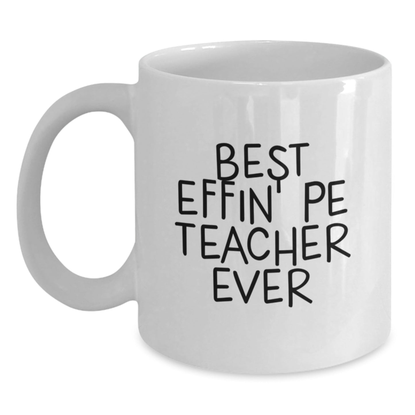 Funny PE Teacher Gifts, White Coffee Mug, Best Effin' Pe Teacher Ever Quote, Unique Christmas Memorable Presents for Him, Her, Men, Women, or Coworkers - The Buy Boom