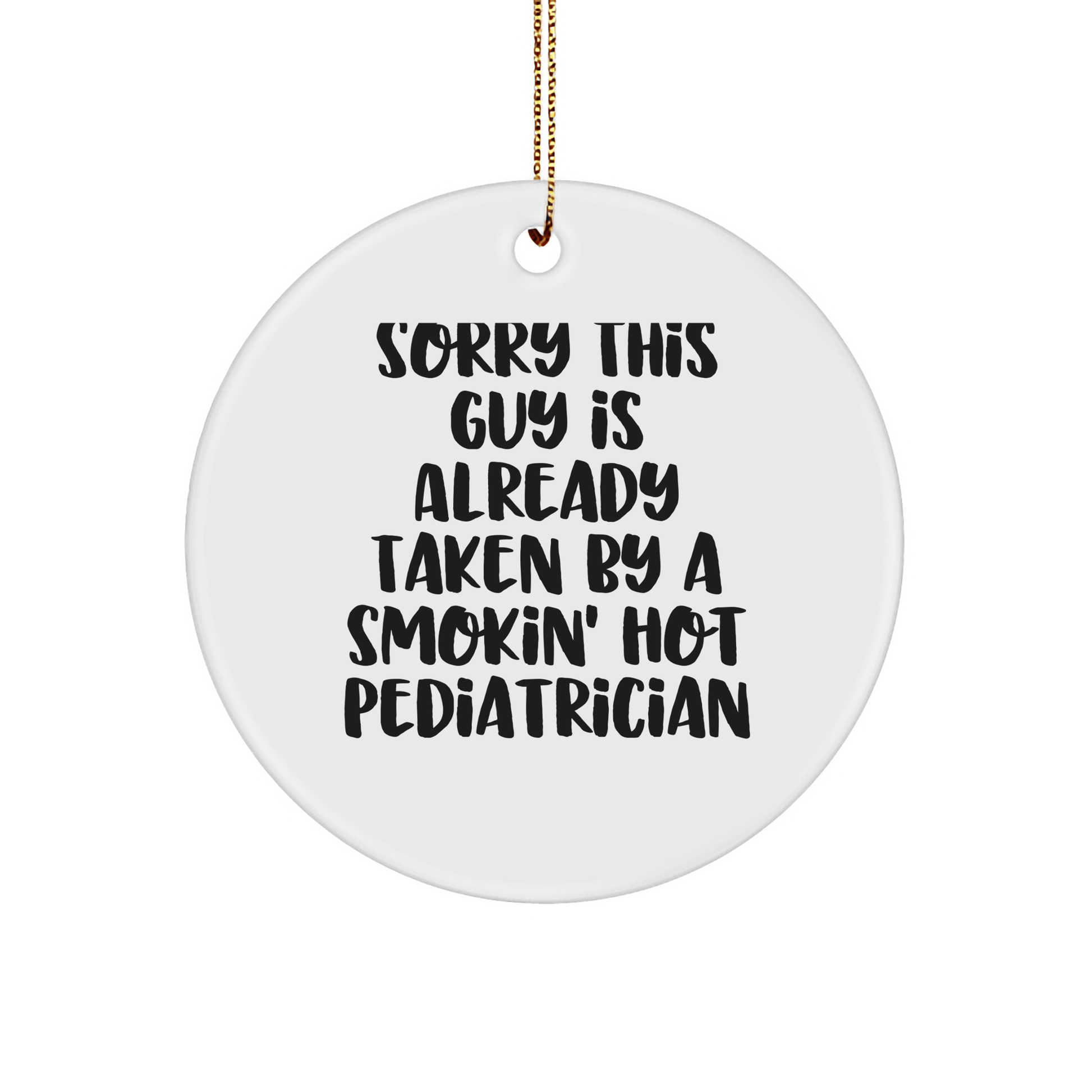 Funny Pediatrician Gifts for Friends, Coworkers, and Family - 'Sorry This Guy Is Already Taken' Circle Ornament for Christmas - The Buy Boom