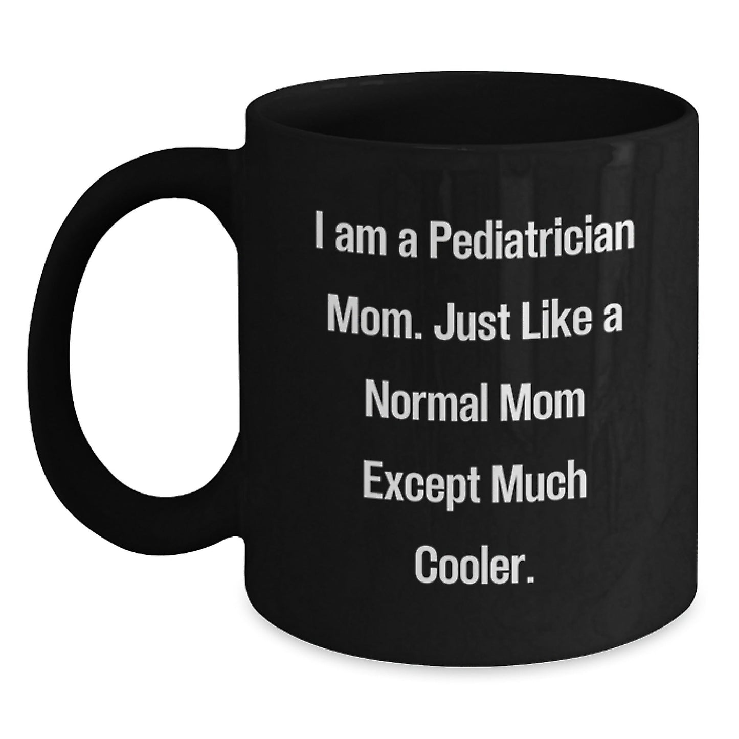 Funny Pediatrician Gifts for Happy Kids, Black Coffee Mug, 'I Am A Pediatrician Mom' Unique Christmas Unique Gift for Moms, Gifts from Family, Perfect for Mommy and Me - The Buy Boom