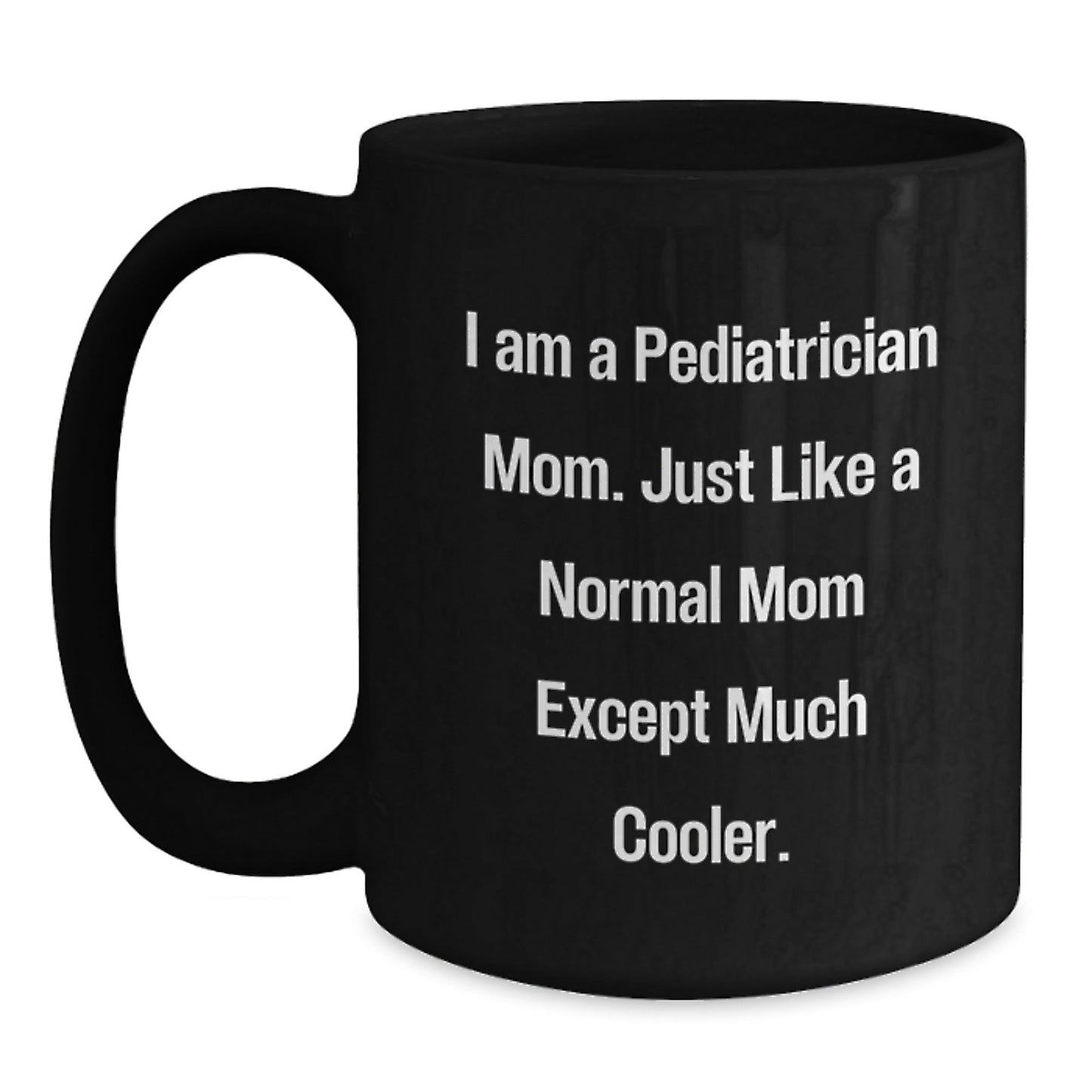 Funny Pediatrician Gifts for Happy Kids, Black Coffee Mug, 'I Am A Pediatrician Mom' Unique Christmas Unique Gift for Moms, Gifts from Family, Perfect for Mommy and Me - The Buy Boom