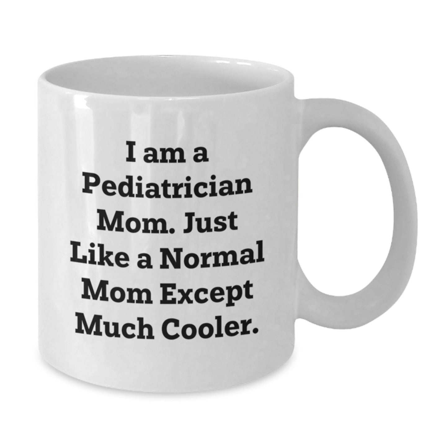 Funny Pediatrician Gifts for Men - Gifts from Mom - I Am A Pediatrician Mom Quote White Coffee Mug, Perfect for Christmas Unique Gifts - The Buy Boom