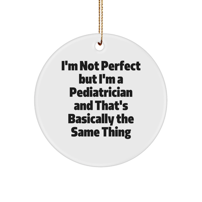 Funny Pediatrician Gifts from Family - I'm Not Perfect, But I'm A Pediatrician Circle Ornament for Christmas, Gifts for Pediatrician - The Buy Boom