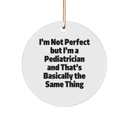 Funny Pediatrician Gifts from Family - I'm Not Perfect, But I'm A Pediatrician Circle Ornament for Christmas, Gifts for Pediatrician - The Buy Boom