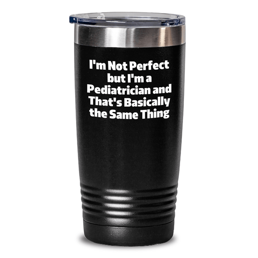 Funny Pediatrician Gifts from Friends and Family, 'I'm Not Perfect But I'm A Pediatrician And That's Basically The Same Thing', Tumbler for Father's Day - The Buy Boom