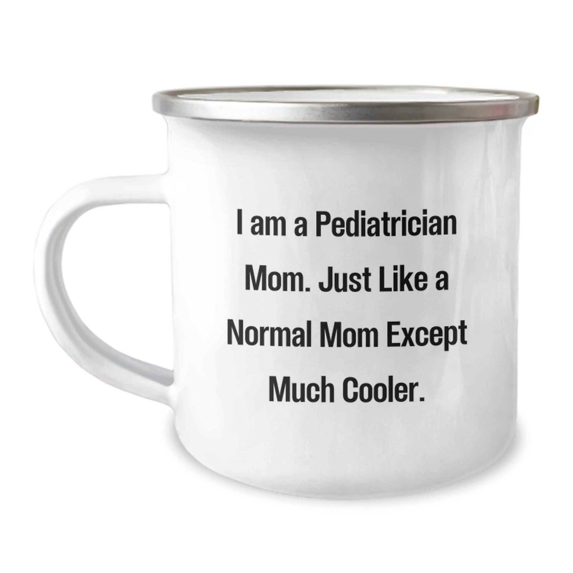 Funny Pediatrician Gifts from Mom - I Am A Pediatrician Mom Except Much Cooler Christmas Unique Gifts for Pediatrician Men Women Friends Family - 12 oz Stainless Steel Camping Mug - The Buy Boom