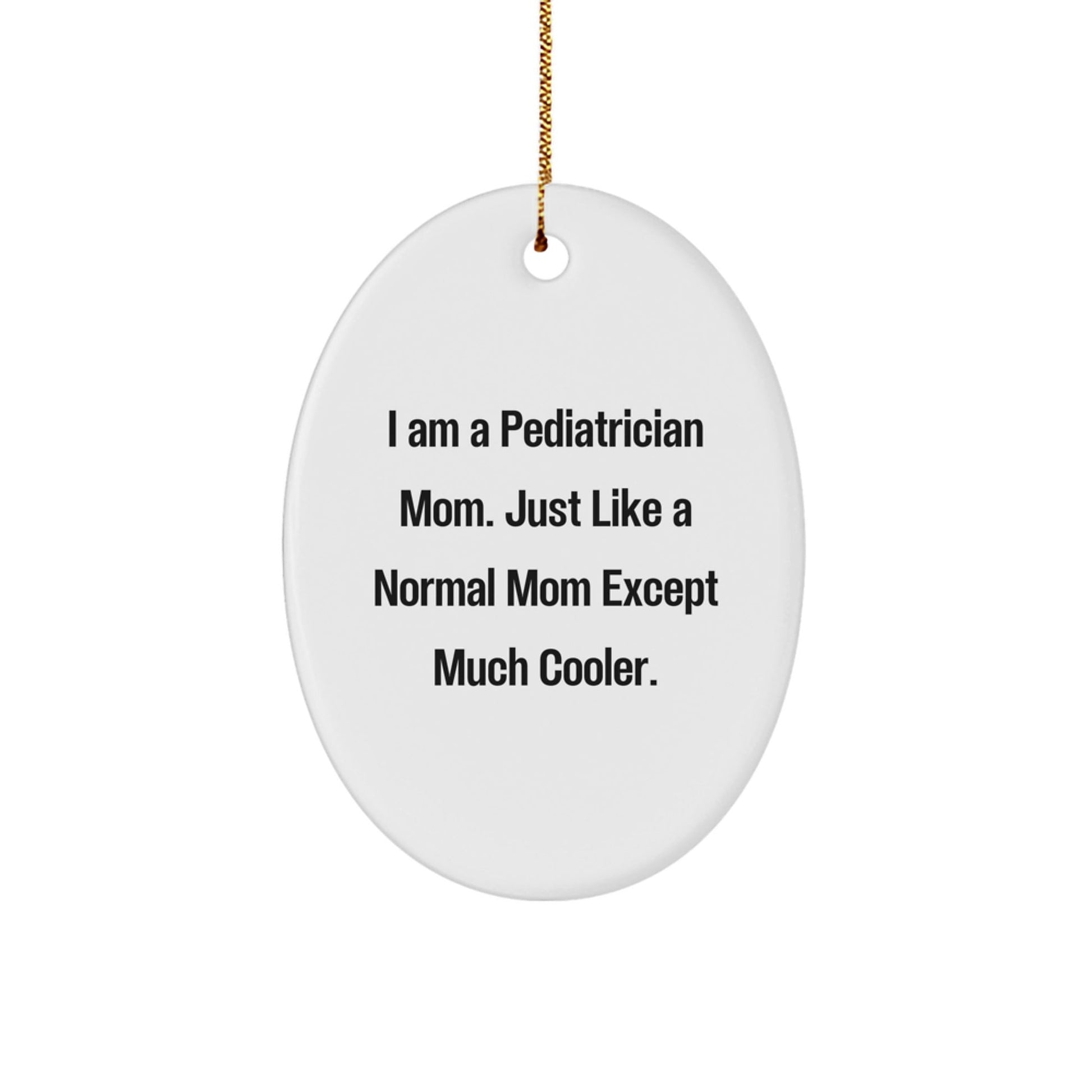 Funny Pediatrician Mom Gifts for the Special Pediatrician in Your Life Oval Ornament - Gifts from Family and Friends - The Buy Boom