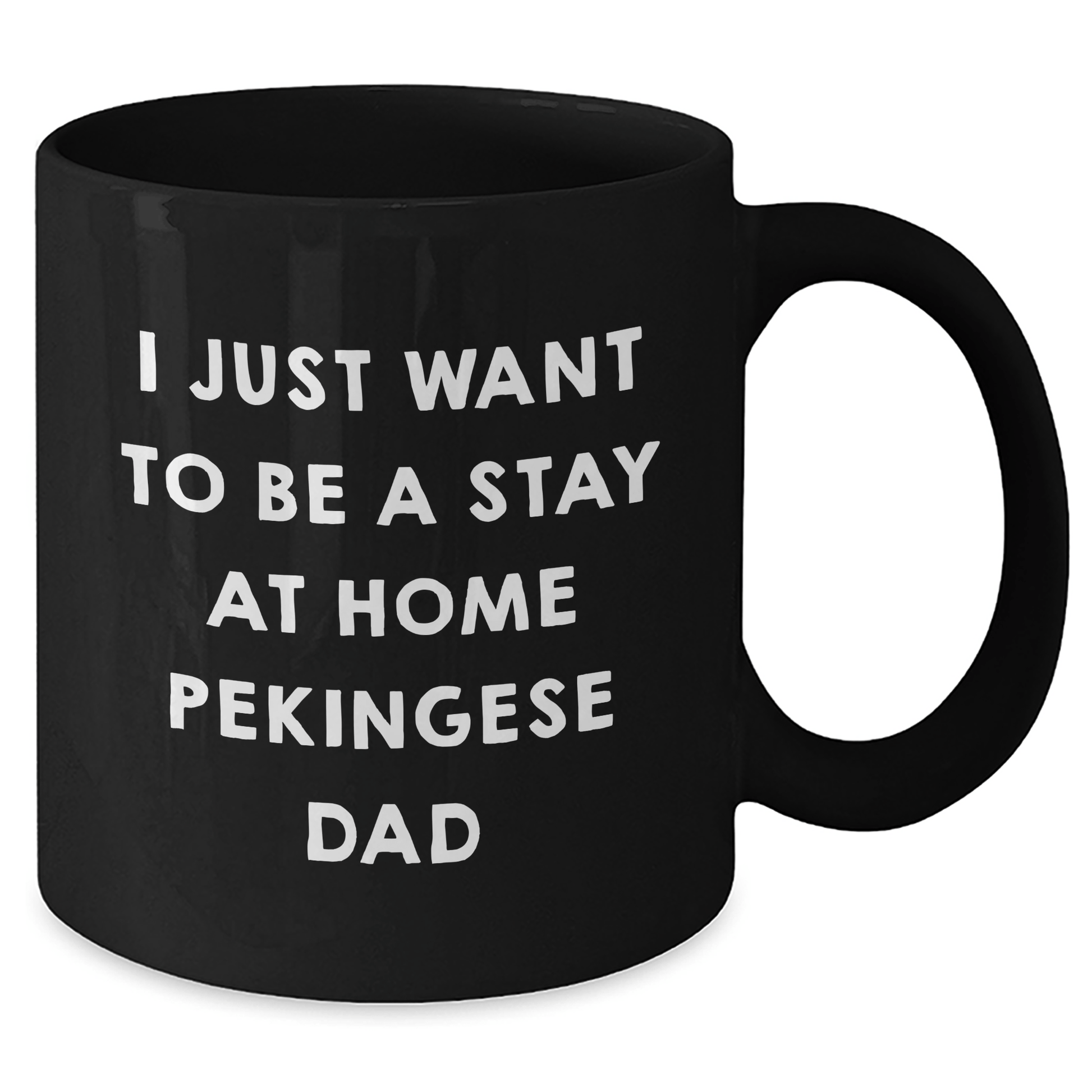 Funny Pekingese Dog Dad Gifts - Black Coffee Mug for Stay At Home Pekingese Dads, I Just Want To Be A Stay At Home Pekingese Dad - Gifts from Men to Pekingese Dog Owners on Father's Day - The Buy Boom