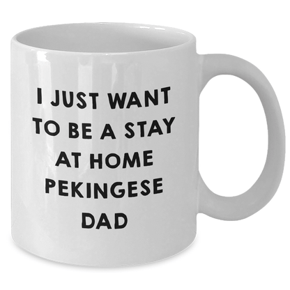 Funny Pekingese Dog Dad Gifts for Men from Friends, 'I Just Want To Be A Stay At Home Pekingese Dad' White Coffee Mug, Father's Day Unique Gifts - The Buy Boom