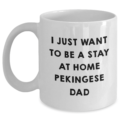 Funny Pekingese Dog Dad Gifts for Men from Friends, 'I Just Want To Be A Stay At Home Pekingese Dad' White Coffee Mug, Father's Day Unique Gifts - The Buy Boom