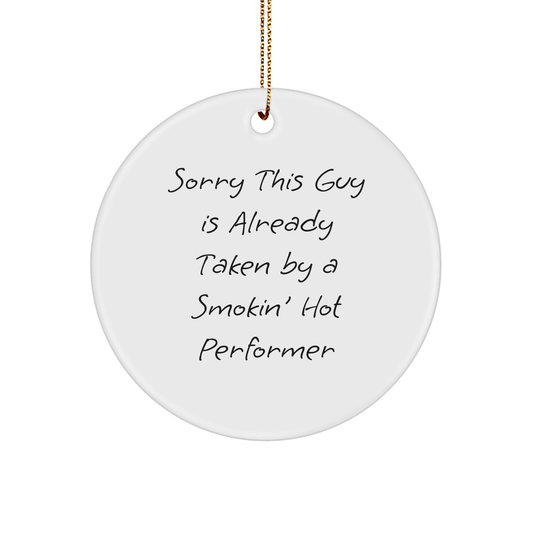 Funny Performer Circle Ornament Gifts from Friends to Smokin' Hot Performer on Christmas, Sorry This Guy Is Already Taken - The Buy Boom