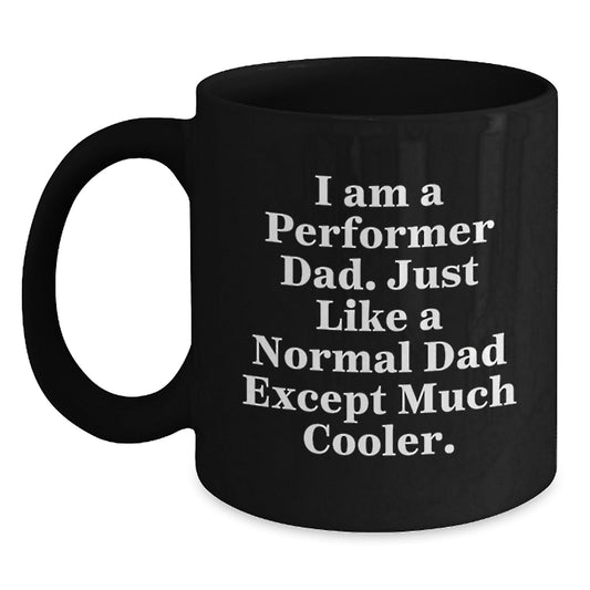 Funny Performer Dad Gifts, I Am A Performer Dad, Black Coffee Mug for Graduation, Unique Gifts from Men to Performer, Gifts for Performer Friends - The Buy Boom