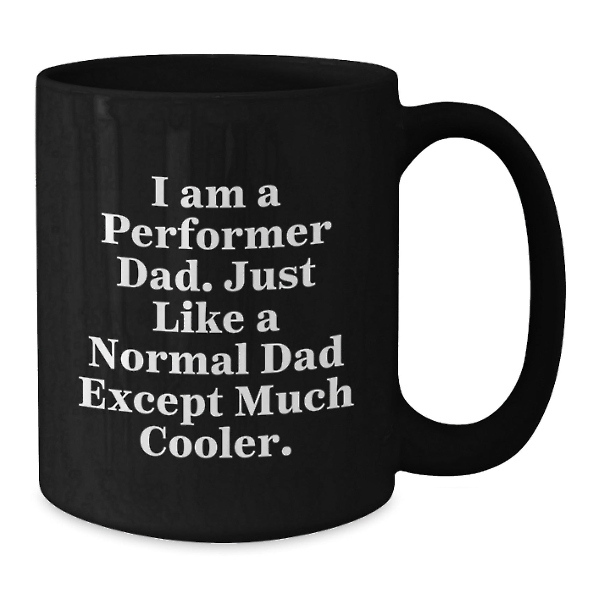 Funny Performer Dad Gifts, I Am A Performer Dad, Black Coffee Mug for Graduation, Unique Gifts from Men to Performer, Gifts for Performer Friends - The Buy Boom
