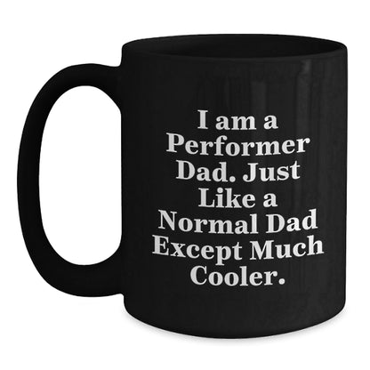 Funny Performer Dad Gifts, I Am A Performer Dad, Black Coffee Mug for Graduation, Unique Gifts from Men to Performer, Gifts for Performer Friends - The Buy Boom