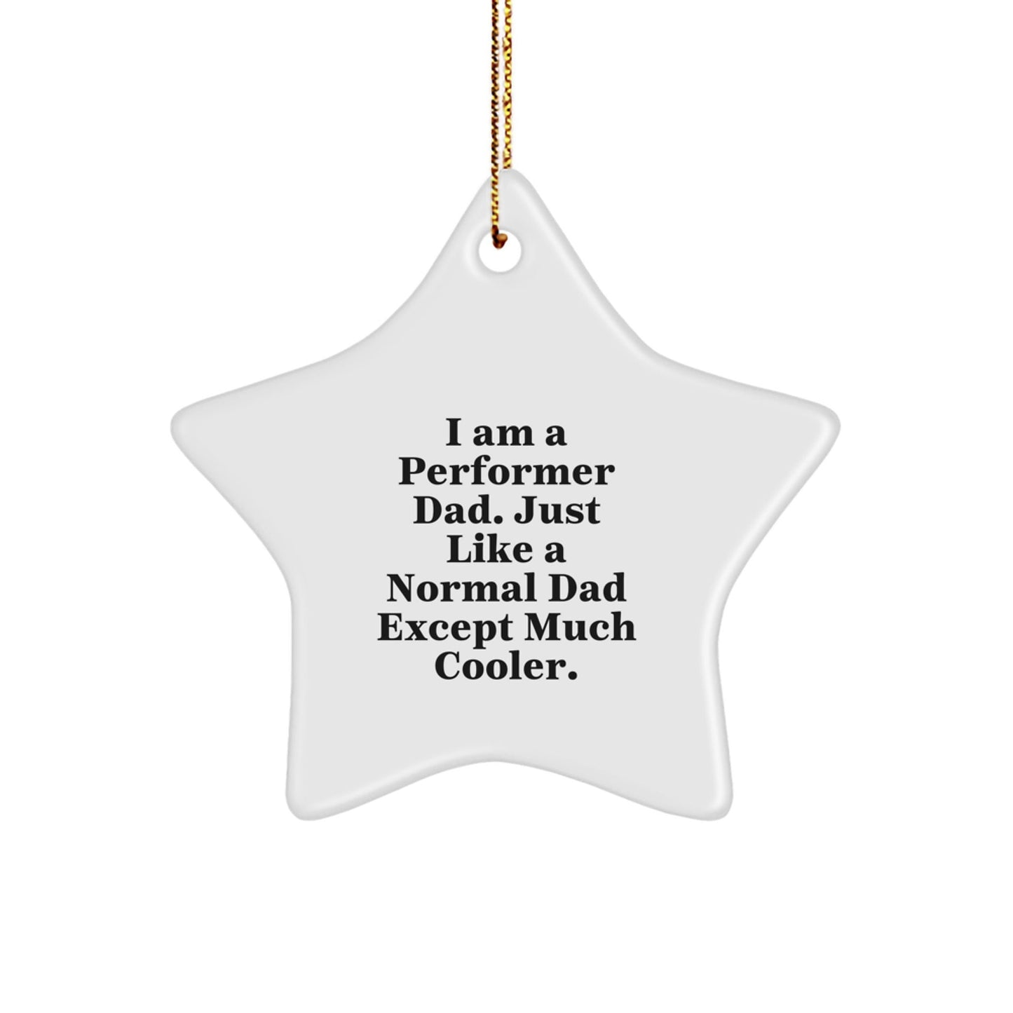Funny Performer Dad Gifts, I Am A Performer Dad Star Ornament, Christmas Unique Gifts from Men to Performers - The Buy Boom