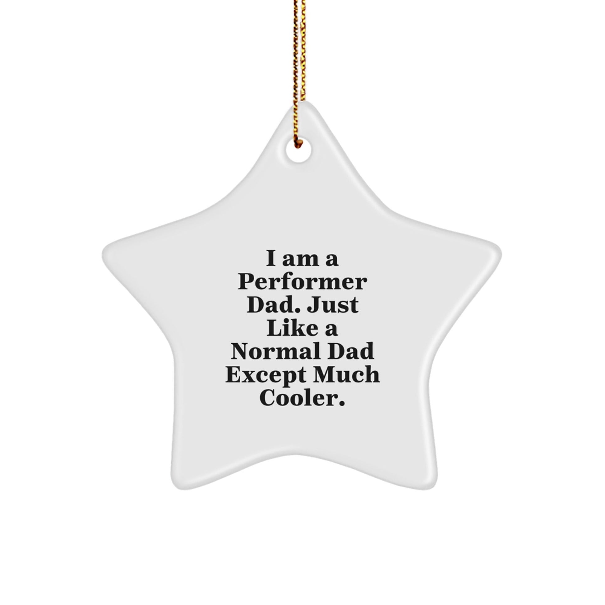 Funny Performer Dad Gifts, I Am A Performer Dad Star Ornament, Christmas Unique Gifts from Men to Performers - The Buy Boom
