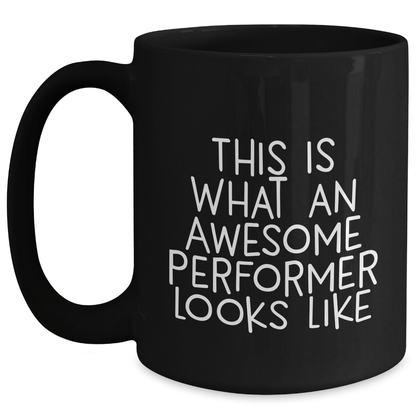 Funny Performer Gifts from Friends for Father's Day Unique Gifts, Black Coffee Mug with Quote 'This Is What An Awesome Performer Looks Like' - The Buy Boom